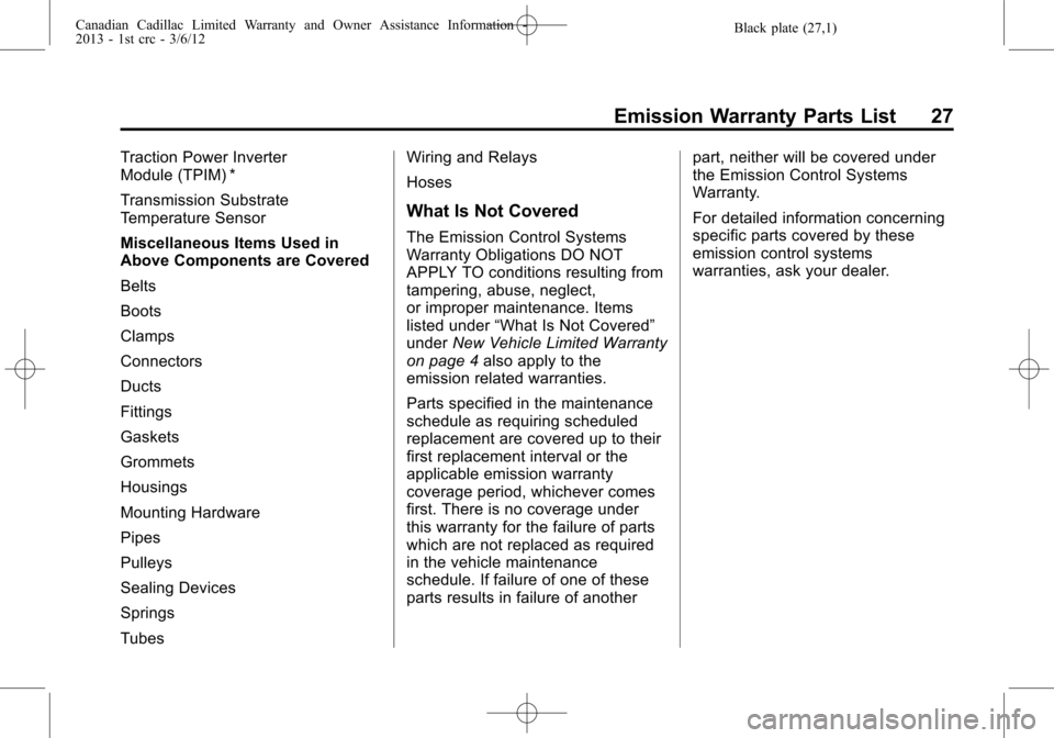 CADILLAC CTS 2013 2.G Warranty Guide Black plate (27,1)Canadian Cadillac Limited Warranty and Owner Assistance Information -
2013 - 1st crc - 3/6/12
Emission Warranty Parts List 27
Traction Power Inverter
Module (TPIM) *
Transmission Sub