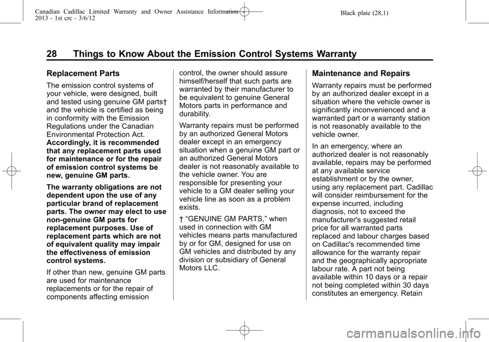 CADILLAC CTS 2013 2.G Warranty Guide Black plate (28,1)Canadian Cadillac Limited Warranty and Owner Assistance Information -
2013 - 1st crc - 3/6/12
28 Things to Know About the Emission Control Systems Warranty
Replacement Parts
The emis