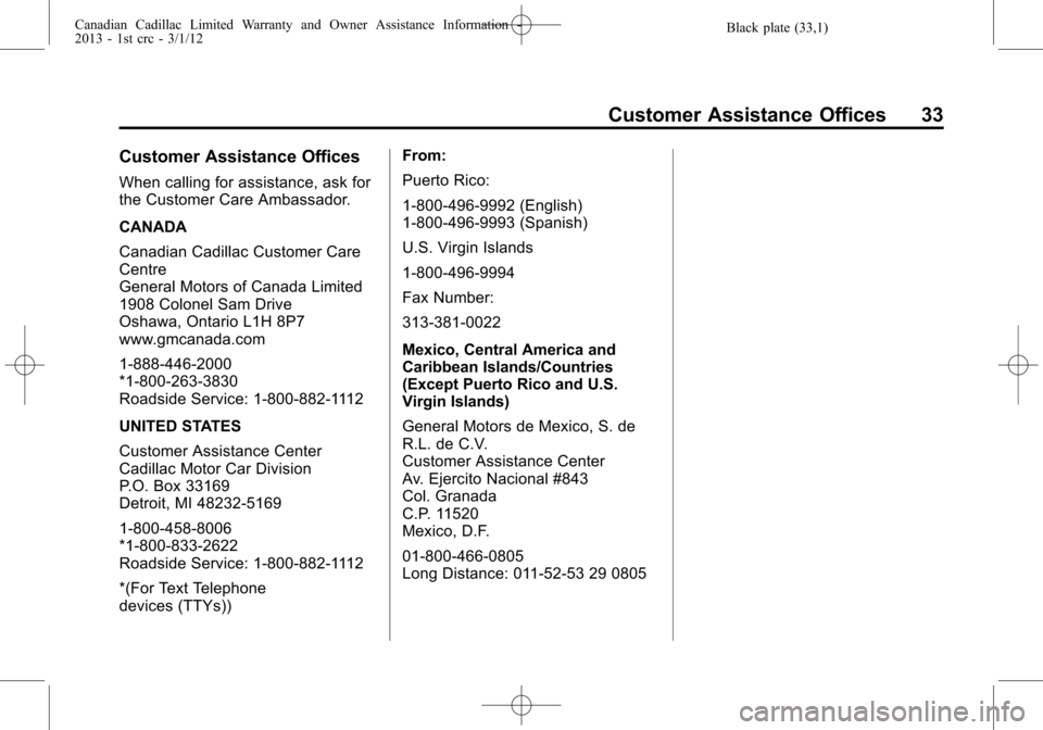 CADILLAC CTS 2013 2.G Warranty Guide Black plate (33,1)Canadian Cadillac Limited Warranty and Owner Assistance Information -
2013 - 1st crc - 3/1/12
Customer Assistance Offices 33
Customer Assistance Offices
When calling for assistance, 