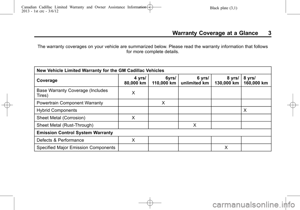 CADILLAC CTS 2013 2.G Warranty Guide Black plate (3,1)Canadian Cadillac Limited Warranty and Owner Assistance Information -
2013 - 1st crc - 3/6/12
Warranty Coverage at a Glance 3
The warranty coverages on your vehicle are summarized bel