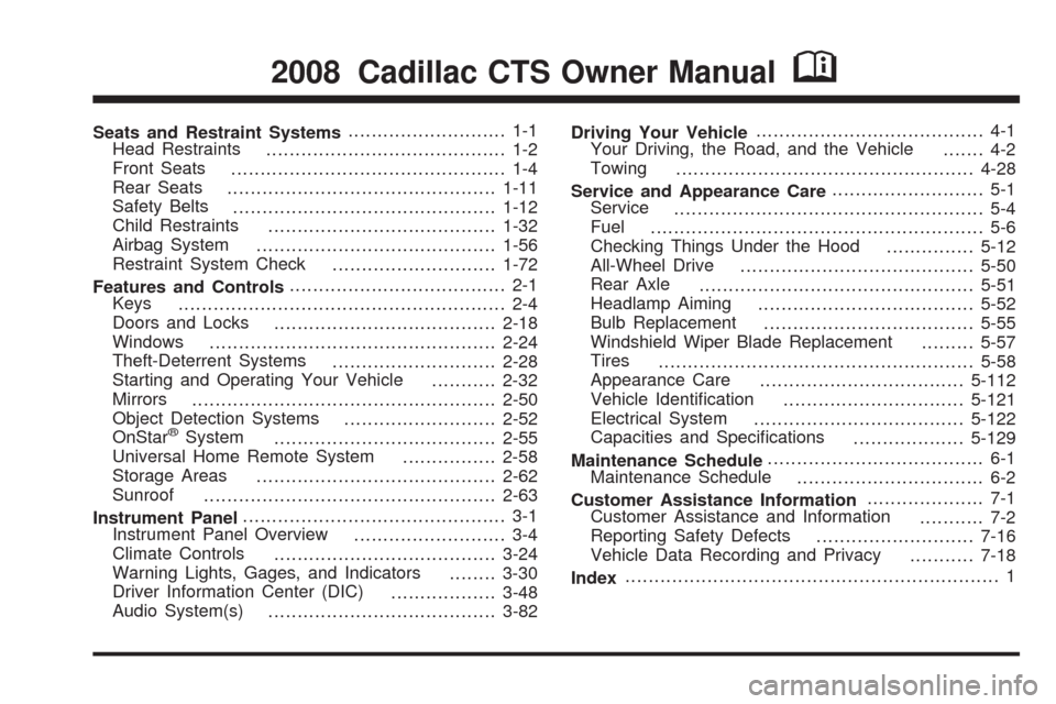 CADILLAC CTS 2008 2.G Owners Manual Seats and Restraint Systems........................... 1-1
Head Restraints
......................................... 1-2
Front Seats
............................................... 1-4
Rear Seats
....