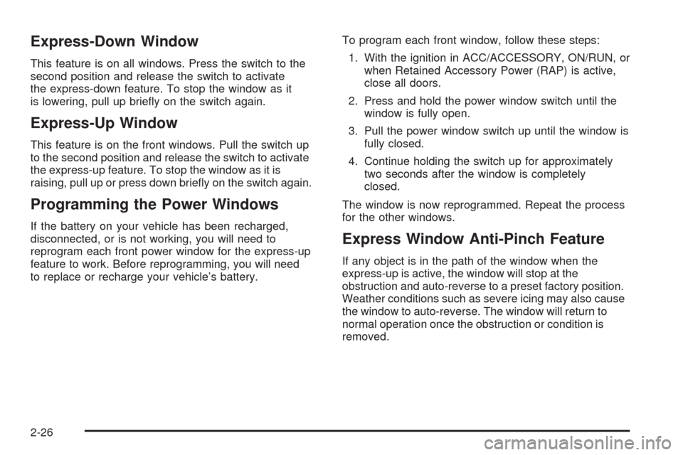 CADILLAC CTS 2008 2.G User Guide Express-Down Window
This feature is on all windows. Press the switch to the
second position and release the switch to activate
the express-down feature. To stop the window as it
is lowering, pull up b