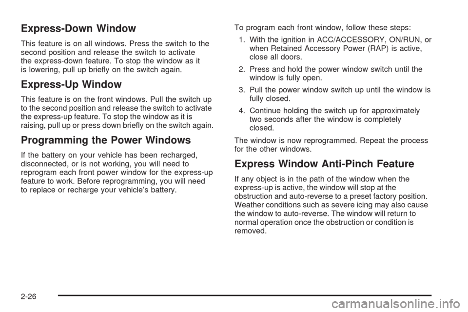 CADILLAC CTS 2008 2.G Owners Manual Express-Down Window
This feature is on all windows. Press the switch to the
second position and release the switch to activate
the express-down feature. To stop the window as it
is lowering, pull up b