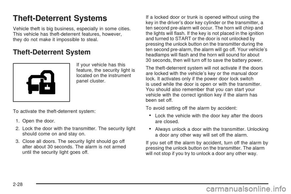 CADILLAC CTS 2008 2.G Owners Manual Theft-Deterrent Systems
Vehicle theft is big business, especially in some cities.
This vehicle has theft-deterrent features, however,
they do not make it impossible to steal.
Theft-Deterrent System
If