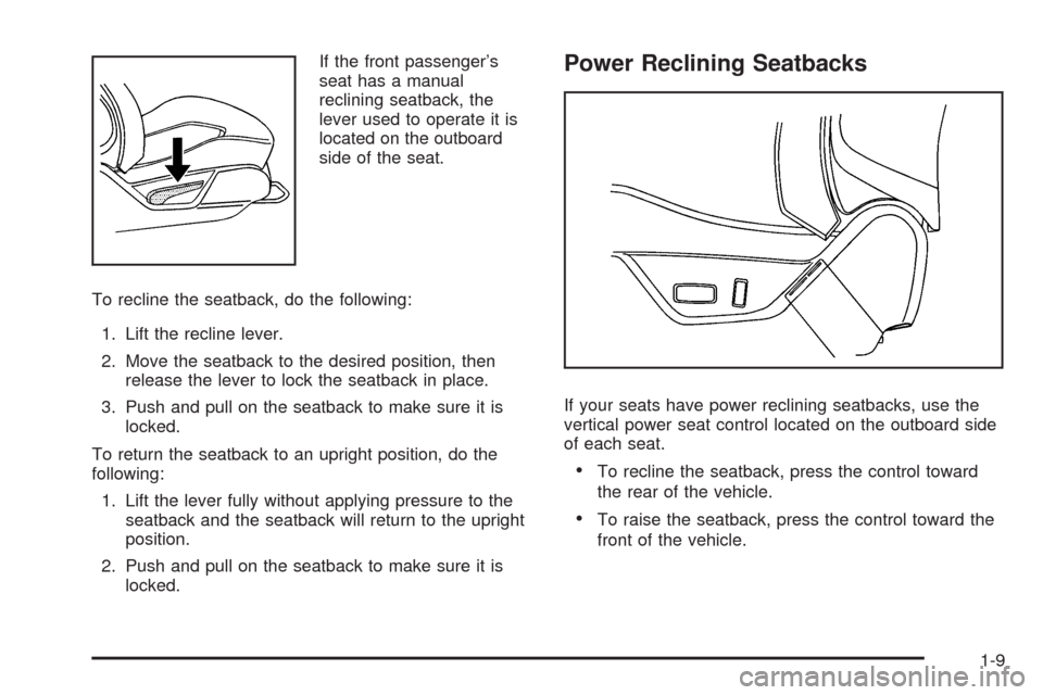 CADILLAC CTS 2008 2.G Owners Manual If the front passenger’s
seat has a manual
reclining seatback, the
lever used to operate it is
located on the outboard
side of the seat.
To recline the seatback, do the following:
1. Lift the reclin