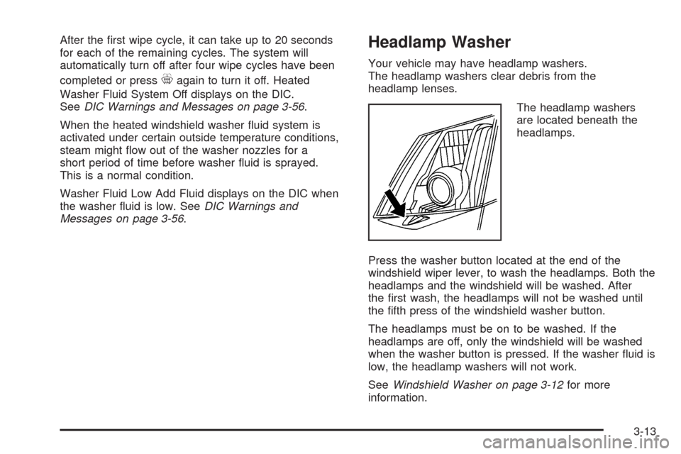 CADILLAC CTS 2008 2.G Owners Manual After the �rst wipe cycle, it can take up to 20 seconds
for each of the remaining cycles. The system will
automatically turn off after four wipe cycles have been
completed or press
_again to turn it o