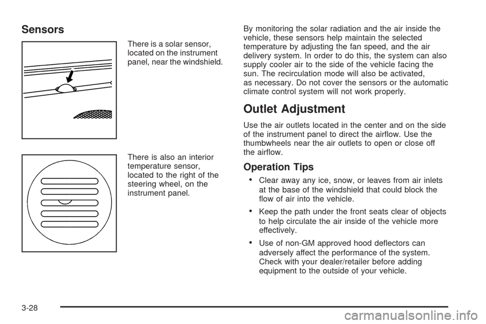 CADILLAC CTS 2008 2.G Owners Manual Sensors
There is a solar sensor,
located on the instrument
panel, near the windshield.
There is also an interior
temperature sensor,
located to the right of the
steering wheel, on the
instrument panel