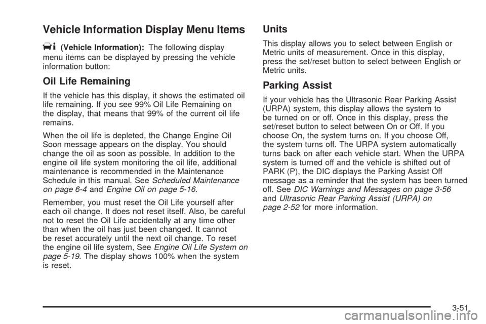 CADILLAC CTS 2008 2.G Owners Manual Vehicle Information Display Menu Items
T
(Vehicle Information):The following display
menu items can be displayed by pressing the vehicle
information button:
Oil Life Remaining
If the vehicle has this 