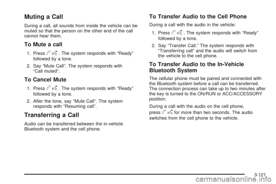 CADILLAC CTS 2008 2.G User Guide Muting a Call
During a call, all sounds from inside the vehicle can be
muted so that the person on the other end of the call
cannot hear them.
To Mute a call
1. Pressbg. The system responds with “Re