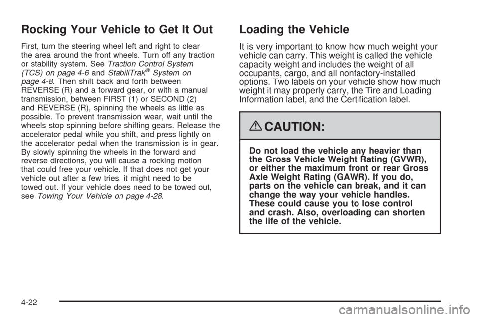 CADILLAC CTS 2008 2.G Owners Manual Rocking Your Vehicle to Get It Out
First, turn the steering wheel left and right to clear
the area around the front wheels. Turn off any traction
or stability system. SeeTraction Control System
(TCS) 