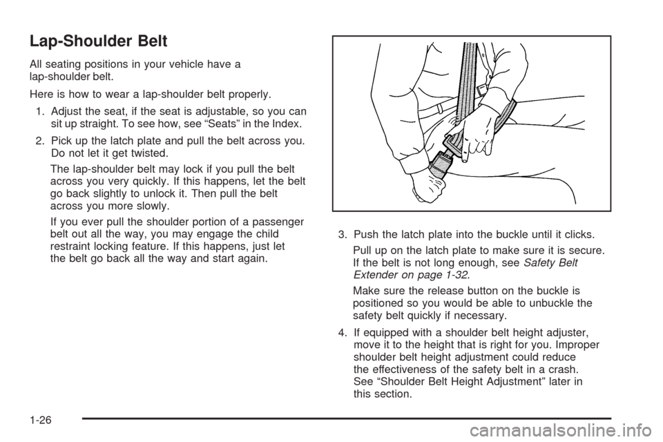 CADILLAC CTS 2008 2.G Owners Manual Lap-Shoulder Belt
All seating positions in your vehicle have a
lap-shoulder belt.
Here is how to wear a lap-shoulder belt properly.
1. Adjust the seat, if the seat is adjustable, so you can
sit up str