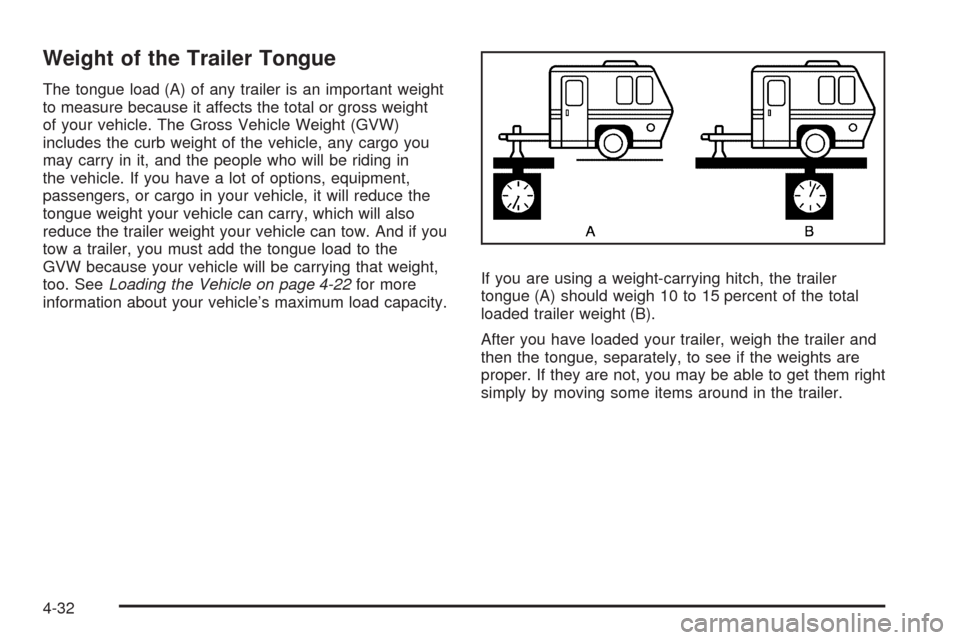 CADILLAC CTS 2008 2.G Owners Manual Weight of the Trailer Tongue
The tongue load (A) of any trailer is an important weight
to measure because it affects the total or gross weight
of your vehicle. The Gross Vehicle Weight (GVW)
includes 