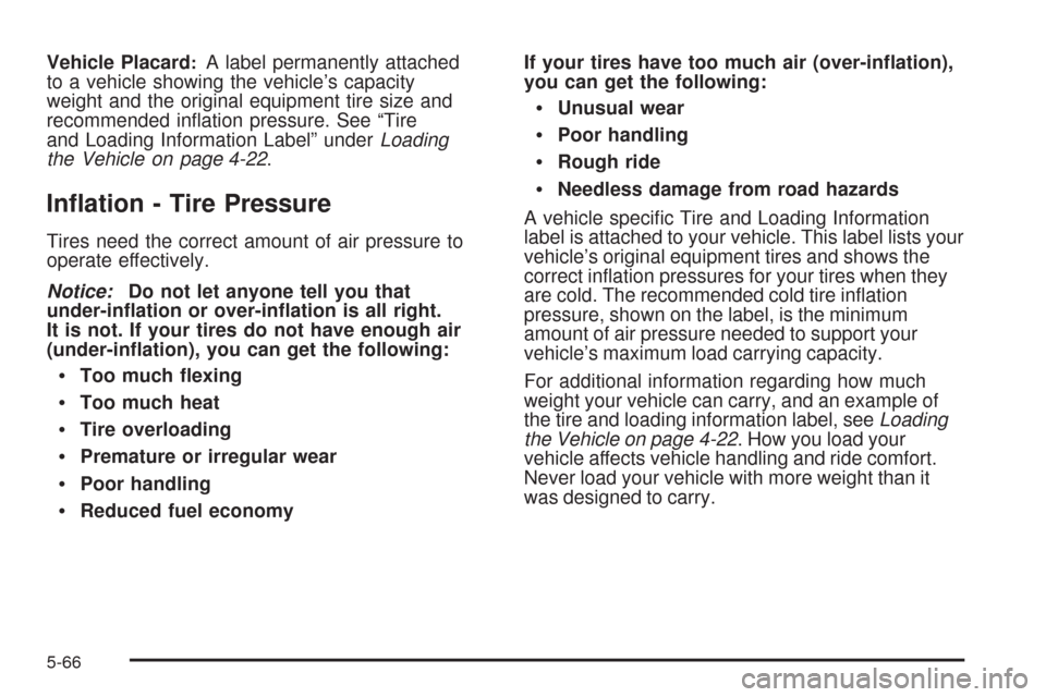 CADILLAC CTS 2008 2.G Owners Manual Vehicle Placard:A label permanently attached
to a vehicle showing the vehicle’s capacity
weight and the original equipment tire size and
recommended in�ation pressure. See “Tire
and Loading Inform