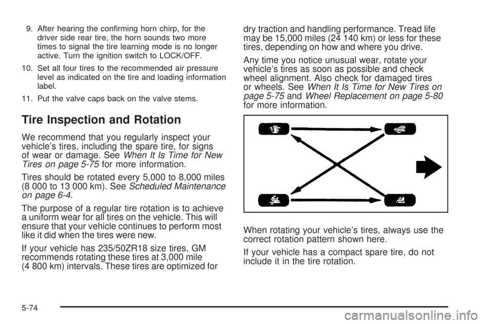 CADILLAC CTS 2008 2.G Owners Manual 9. After hearing the con�rming horn chirp, for the
driver side rear tire, the horn sounds two more
times to signal the tire learning mode is no longer
active. Turn the ignition switch to LOCK/OFF.
10.