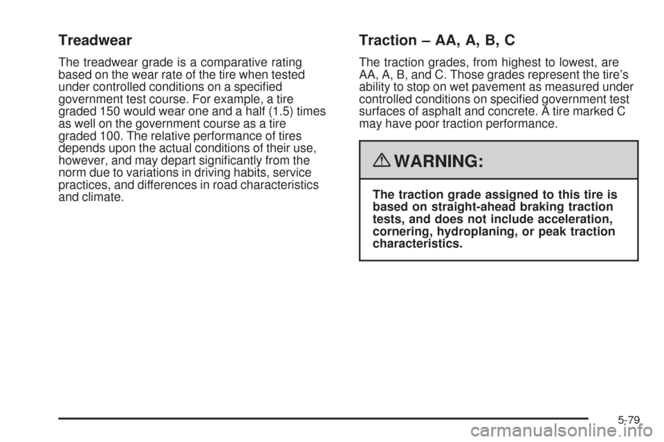 CADILLAC CTS 2008 2.G Owners Manual Treadwear
The treadwear grade is a comparative rating
based on the wear rate of the tire when tested
under controlled conditions on a speci�ed
government test course. For example, a tire
graded 150 wo