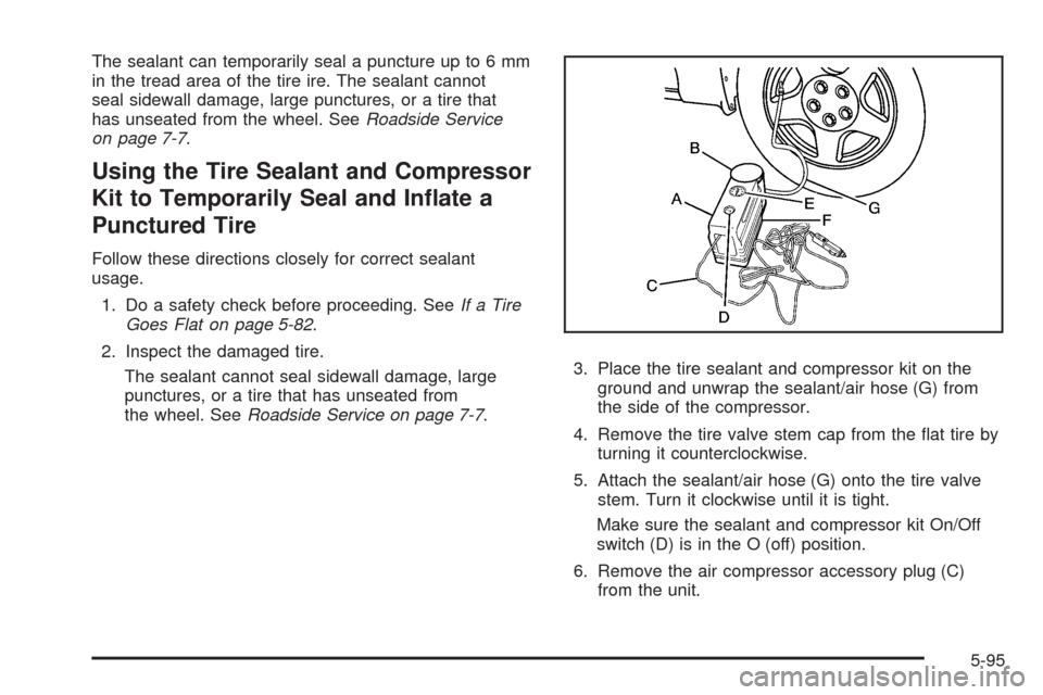 CADILLAC CTS 2008 2.G Owners Manual The sealant can temporarily seal a puncture up to 6 mm
in the tread area of the tire ire. The sealant cannot
seal sidewall damage, large punctures, or a tire that
has unseated from the wheel. SeeRoads