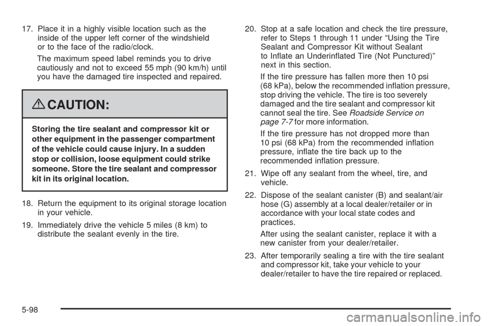 CADILLAC CTS 2008 2.G Owners Manual 17. Place it in a highly visible location such as the
inside of the upper left corner of the windshield
or to the face of the radio/clock.
The maximum speed label reminds you to drive
cautiously and n