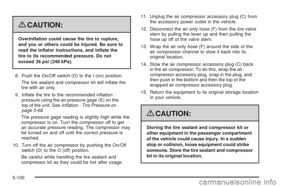 CADILLAC CTS 2008 2.G Service Manual {CAUTION:
Overin�ation could cause the tire to rupture,
and you or others could be injured. Be sure to
read the in�ator instructions, and in�ate the
tire to its recommended pressure. Do not
exceed 36 