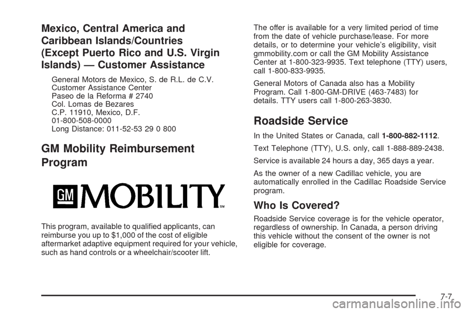 CADILLAC CTS 2008 2.G Owners Manual Mexico, Central America and
Caribbean Islands/Countries
(Except Puerto Rico and U.S. Virgin
Islands) — Customer Assistance
General Motors de Mexico, S. de R.L. de C.V.
Customer Assistance Center
Pas