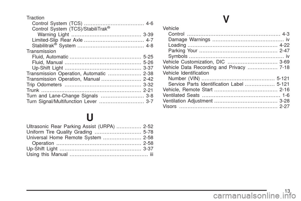 CADILLAC CTS 2008 2.G Owners Manual Traction
Control System (TCS).................................... 4-6
Control System (TCS)/StabiliTrak
®
Warning Light..........................................3-39
Limited-Slip Rear Axle............