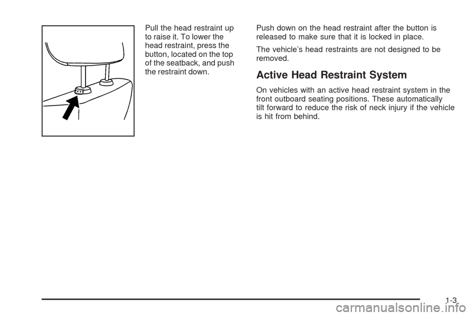 CADILLAC CTS 2008 2.G Owners Manual Pull the head restraint up
to raise it. To lower the
head restraint, press the
button, located on the top
of the seatback, and push
the restraint down.Push down on the head restraint after the button 
