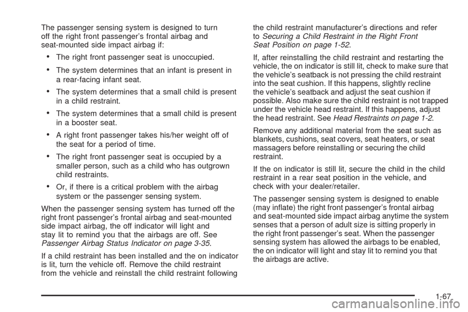 CADILLAC CTS 2008 2.G Manual PDF The passenger sensing system is designed to turn
off the right front passenger’s frontal airbag and
seat-mounted side impact airbag if:
The right front passenger seat is unoccupied.
The system deter