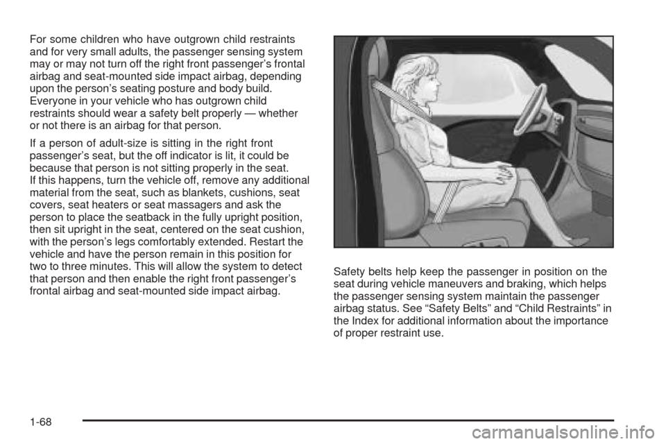 CADILLAC CTS 2008 2.G Manual PDF For some children who have outgrown child restraints
and for very small adults, the passenger sensing system
may or may not turn off the right front passenger’s frontal
airbag and seat-mounted side 
