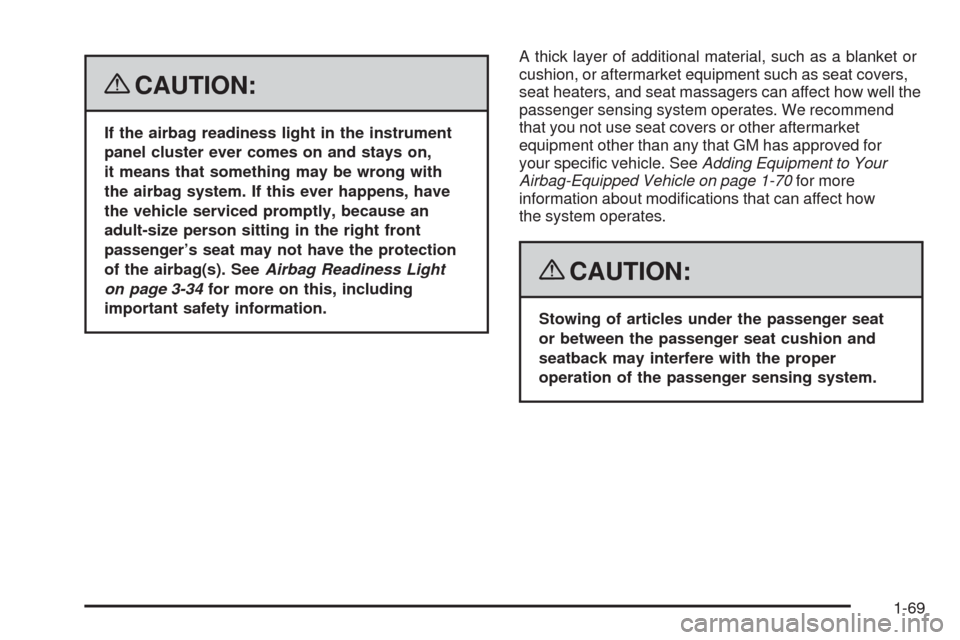 CADILLAC CTS 2008 2.G Owners Manual {CAUTION:
If the airbag readiness light in the instrument
panel cluster ever comes on and stays on,
it means that something may be wrong with
the airbag system. If this ever happens, have
the vehicle 