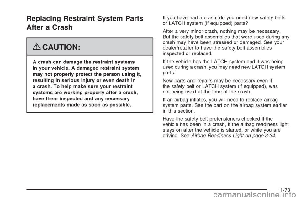 CADILLAC CTS 2008 2.G Manual PDF Replacing Restraint System Parts
After a Crash
{CAUTION:
A crash can damage the restraint systems
in your vehicle. A damaged restraint system
may not properly protect the person using it,
resulting in