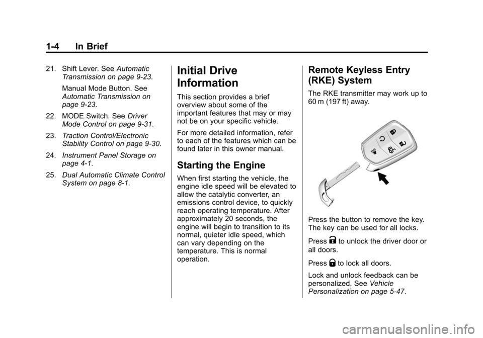 CADILLAC CTS SEDAN 2015 3.G User Guide Black plate (4,1)Cadillac CTS Owner Manual (GMNA-Localizing-U.S./Canada/Mexico-
7707478) - 2015 - crc - 10/1/14
1-4 In Brief
21. Shift Lever. SeeAutomatic
Transmission on page 9-23.
Manual Mode Button CADILLAC CTS SEDAN 2015 3.G User Guide Black plate (4,1)Cadillac CTS Owner Manual (GMNA-Localizing-U.S./Canada/Mexico-
7707478) - 2015 - crc - 10/1/14
1-4 In Brief
21. Shift Lever. SeeAutomatic
Transmission on page 9-23.
Manual Mode Button
