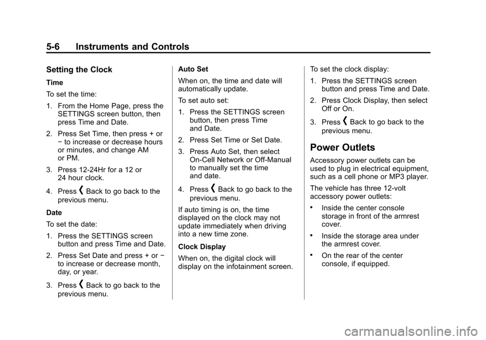 CADILLAC CTS SEDAN 2015 3.G Owners Manual Black plate (6,1)Cadillac CTS Owner Manual (GMNA-Localizing-U.S./Canada/Mexico-
7707478) - 2015 - crc - 10/1/14
5-6 Instruments and Controls
Setting the Clock
Time
To set the time:
1. From the Home Pa