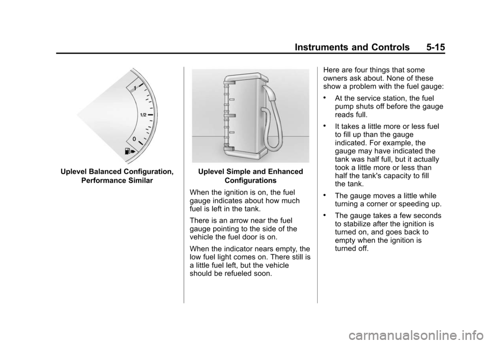 CADILLAC CTS SEDAN 2015 3.G Owners Manual Black plate (15,1)Cadillac CTS Owner Manual (GMNA-Localizing-U.S./Canada/Mexico-
7707478) - 2015 - crc - 10/1/14
Instruments and Controls 5-15
Uplevel Balanced Configuration,Performance SimilarUplevel