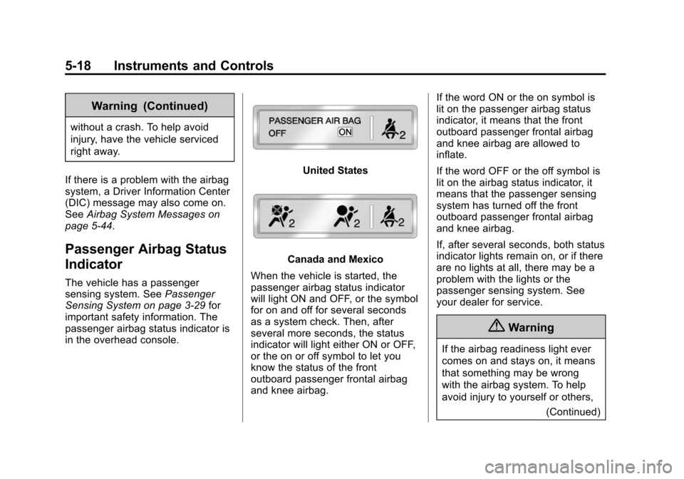 CADILLAC CTS SEDAN 2015 3.G Owners Manual Black plate (18,1)Cadillac CTS Owner Manual (GMNA-Localizing-U.S./Canada/Mexico-
7707478) - 2015 - crc - 10/1/14
5-18 Instruments and Controls
Warning (Continued)
without a crash. To help avoid
injury
