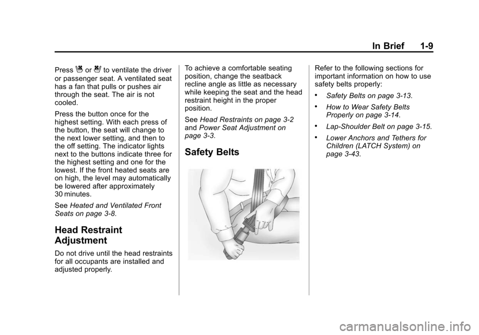 CADILLAC CTS SEDAN 2015 3.G Owners Manual Black plate (9,1)Cadillac CTS Owner Manual (GMNA-Localizing-U.S./Canada/Mexico-
7707478) - 2015 - crc - 10/1/14
In Brief 1-9
PressCor{to ventilate the driver
or passenger seat. A ventilated seat
has a
