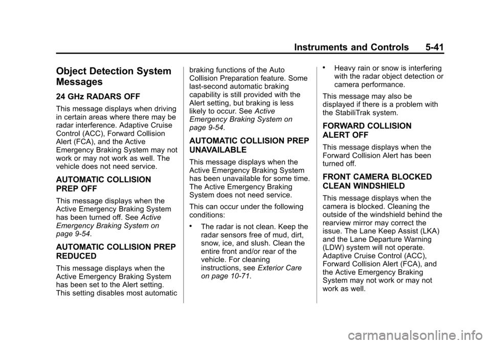 CADILLAC CTS SEDAN 2015 3.G User Guide Black plate (41,1)Cadillac CTS Owner Manual (GMNA-Localizing-U.S./Canada/Mexico-
7707478) - 2015 - crc - 10/1/14
Instruments and Controls 5-41
Object Detection System
Messages
24 GHz RADARS OFF
This m CADILLAC CTS SEDAN 2015 3.G User Guide Black plate (41,1)Cadillac CTS Owner Manual (GMNA-Localizing-U.S./Canada/Mexico-
7707478) - 2015 - crc - 10/1/14
Instruments and Controls 5-41
Object Detection System
Messages
24 GHz RADARS OFF
This m