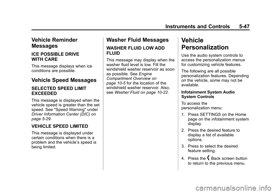 CADILLAC CTS SEDAN 2015 3.G Owners Manual Black plate (47,1)Cadillac CTS Owner Manual (GMNA-Localizing-U.S./Canada/Mexico-
7707478) - 2015 - crc - 10/1/14
Instruments and Controls 5-47
Vehicle Reminder
Messages
ICE POSSIBLE DRIVE
WITH CARE
Th CADILLAC CTS SEDAN 2015 3.G Owners Manual Black plate (47,1)Cadillac CTS Owner Manual (GMNA-Localizing-U.S./Canada/Mexico-
7707478) - 2015 - crc - 10/1/14
Instruments and Controls 5-47
Vehicle Reminder
Messages
ICE POSSIBLE DRIVE
WITH CARE
Th