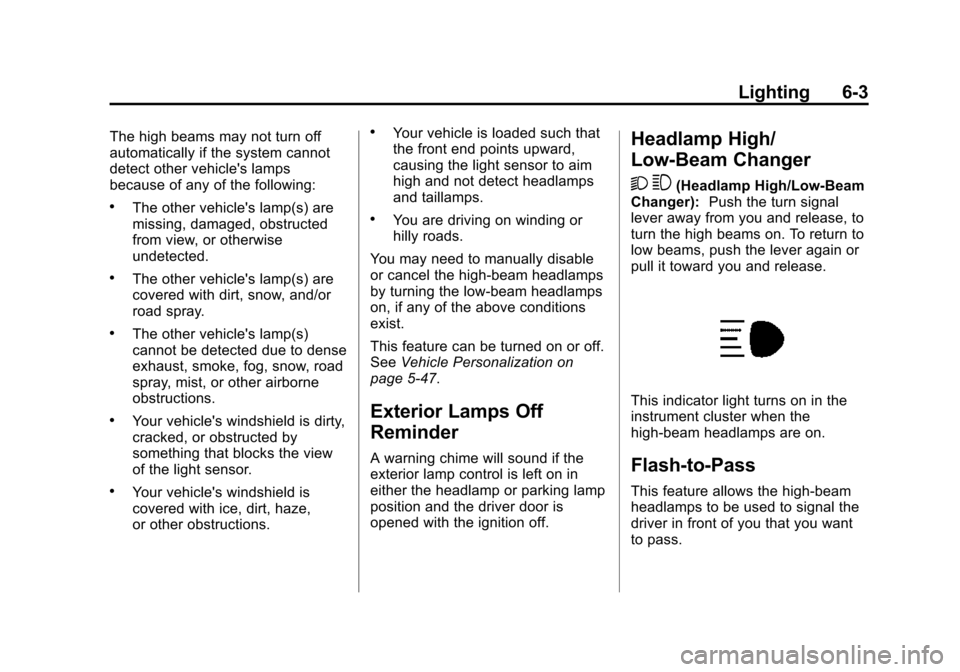 CADILLAC CTS SEDAN 2015 3.G User Guide Black plate (3,1)Cadillac CTS Owner Manual (GMNA-Localizing-U.S./Canada/Mexico-
7707478) - 2015 - crc - 10/1/14
Lighting 6-3
The high beams may not turn off
automatically if the system cannot
detect o CADILLAC CTS SEDAN 2015 3.G User Guide Black plate (3,1)Cadillac CTS Owner Manual (GMNA-Localizing-U.S./Canada/Mexico-
7707478) - 2015 - crc - 10/1/14
Lighting 6-3
The high beams may not turn off
automatically if the system cannot
detect o