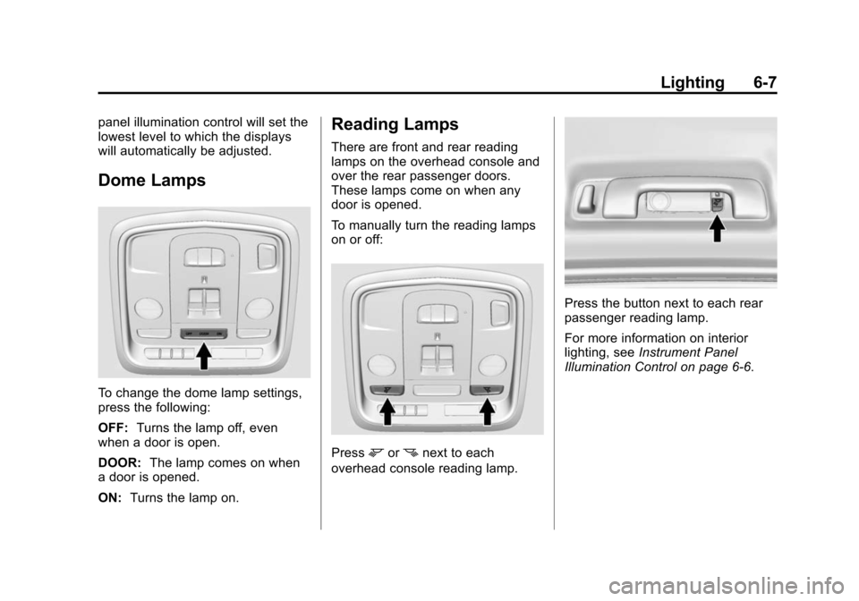 CADILLAC CTS SEDAN 2015 3.G Owners Manual Black plate (7,1)Cadillac CTS Owner Manual (GMNA-Localizing-U.S./Canada/Mexico-
7707478) - 2015 - crc - 10/1/14
Lighting 6-7
panel illumination control will set the
lowest level to which the displays
CADILLAC CTS SEDAN 2015 3.G Owners Manual Black plate (7,1)Cadillac CTS Owner Manual (GMNA-Localizing-U.S./Canada/Mexico-
7707478) - 2015 - crc - 10/1/14
Lighting 6-7
panel illumination control will set the
lowest level to which the displays