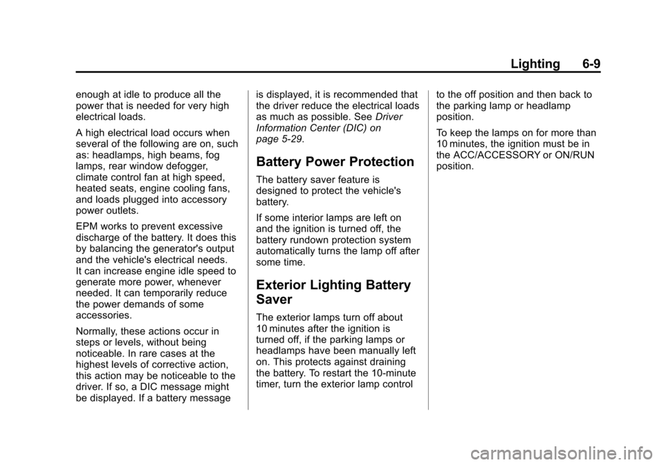 CADILLAC CTS SEDAN 2015 3.G Owners Manual Black plate (9,1)Cadillac CTS Owner Manual (GMNA-Localizing-U.S./Canada/Mexico-
7707478) - 2015 - crc - 10/1/14
Lighting 6-9
enough at idle to produce all the
power that is needed for very high
electr CADILLAC CTS SEDAN 2015 3.G Owners Manual Black plate (9,1)Cadillac CTS Owner Manual (GMNA-Localizing-U.S./Canada/Mexico-
7707478) - 2015 - crc - 10/1/14
Lighting 6-9
enough at idle to produce all the
power that is needed for very high
electr