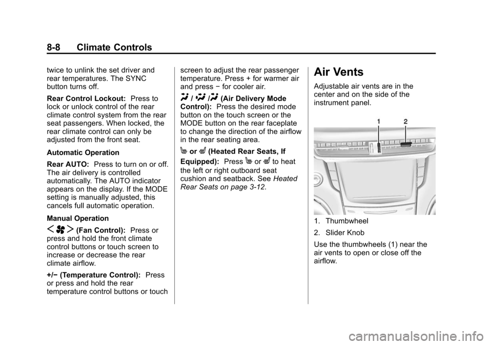 CADILLAC CTS SEDAN 2015 3.G Owners Manual Black plate (8,1)Cadillac CTS Owner Manual (GMNA-Localizing-U.S./Canada/Mexico-
7707478) - 2015 - crc - 10/1/14
8-8 Climate Controls
twice to unlink the set driver and
rear temperatures. The SYNC
butt CADILLAC CTS SEDAN 2015 3.G Owners Manual Black plate (8,1)Cadillac CTS Owner Manual (GMNA-Localizing-U.S./Canada/Mexico-
7707478) - 2015 - crc - 10/1/14
8-8 Climate Controls
twice to unlink the set driver and
rear temperatures. The SYNC
butt