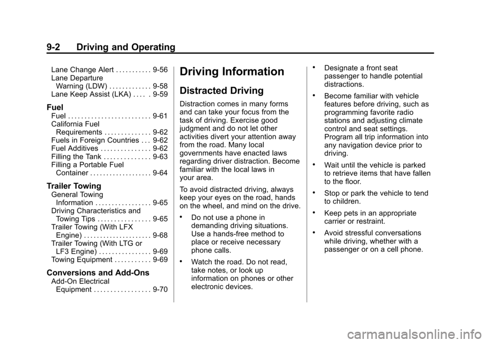 CADILLAC CTS SEDAN 2015 3.G Owners Manual Black plate (2,1)Cadillac CTS Owner Manual (GMNA-Localizing-U.S./Canada/Mexico-
7707478) - 2015 - crc - 10/1/14
9-2 Driving and Operating
Lane Change Alert . . . . . . . . . . . 9-56
Lane DepartureWar CADILLAC CTS SEDAN 2015 3.G Owners Manual Black plate (2,1)Cadillac CTS Owner Manual (GMNA-Localizing-U.S./Canada/Mexico-
7707478) - 2015 - crc - 10/1/14
9-2 Driving and Operating
Lane Change Alert . . . . . . . . . . . 9-56
Lane DepartureWar