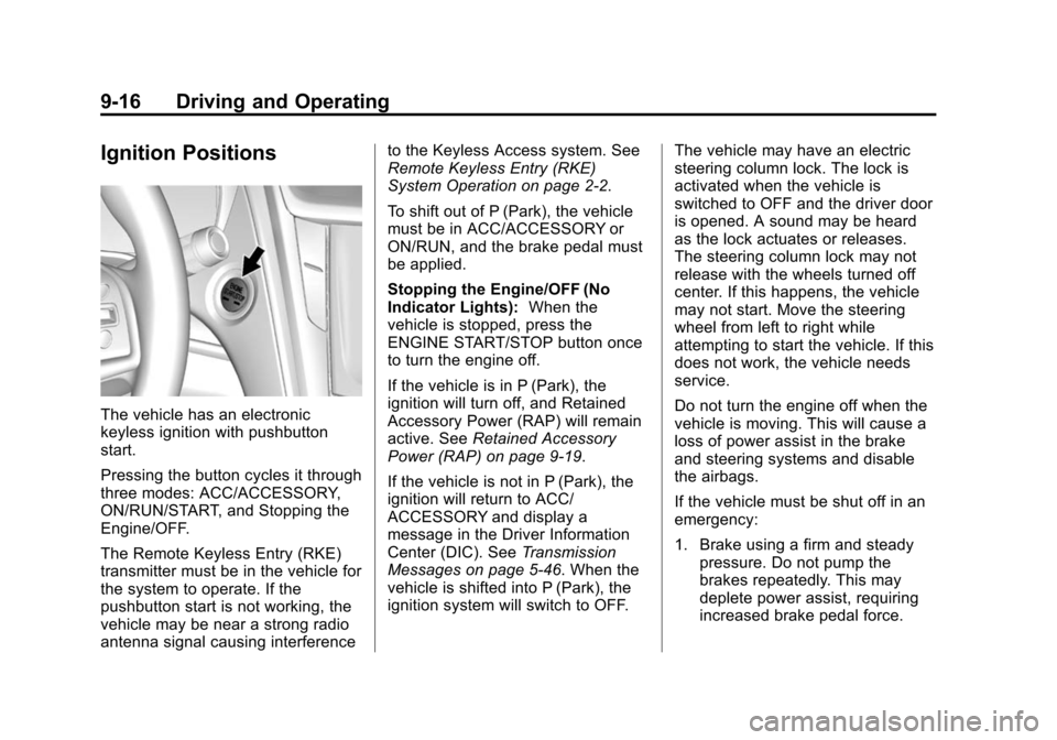 CADILLAC CTS SEDAN 2015 3.G Owners Manual Black plate (16,1)Cadillac CTS Owner Manual (GMNA-Localizing-U.S./Canada/Mexico-
7707478) - 2015 - crc - 10/1/14
9-16 Driving and Operating
Ignition Positions
The vehicle has an electronic
keyless ign