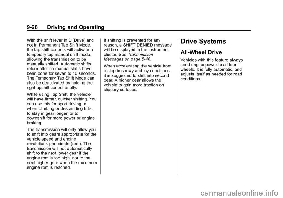 CADILLAC CTS SEDAN 2015 3.G Owners Manual Black plate (26,1)Cadillac CTS Owner Manual (GMNA-Localizing-U.S./Canada/Mexico-
7707478) - 2015 - crc - 10/1/14
9-26 Driving and Operating
With the shift lever in D (Drive) and
not in Permanent Tap S