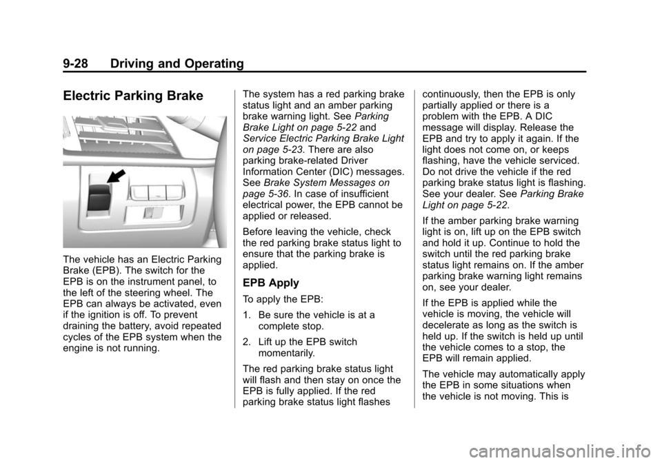 CADILLAC CTS SEDAN 2015 3.G Owners Manual Black plate (28,1)Cadillac CTS Owner Manual (GMNA-Localizing-U.S./Canada/Mexico-
7707478) - 2015 - crc - 10/1/14
9-28 Driving and Operating
Electric Parking Brake
The vehicle has an Electric Parking
B