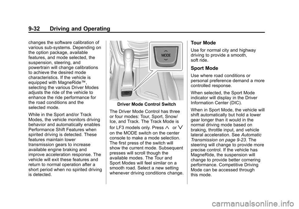 CADILLAC CTS SEDAN 2015 3.G Owners Manual Black plate (32,1)Cadillac CTS Owner Manual (GMNA-Localizing-U.S./Canada/Mexico-
7707478) - 2015 - crc - 10/1/14
9-32 Driving and Operating
changes the software calibration of
various sub-systems. Dep