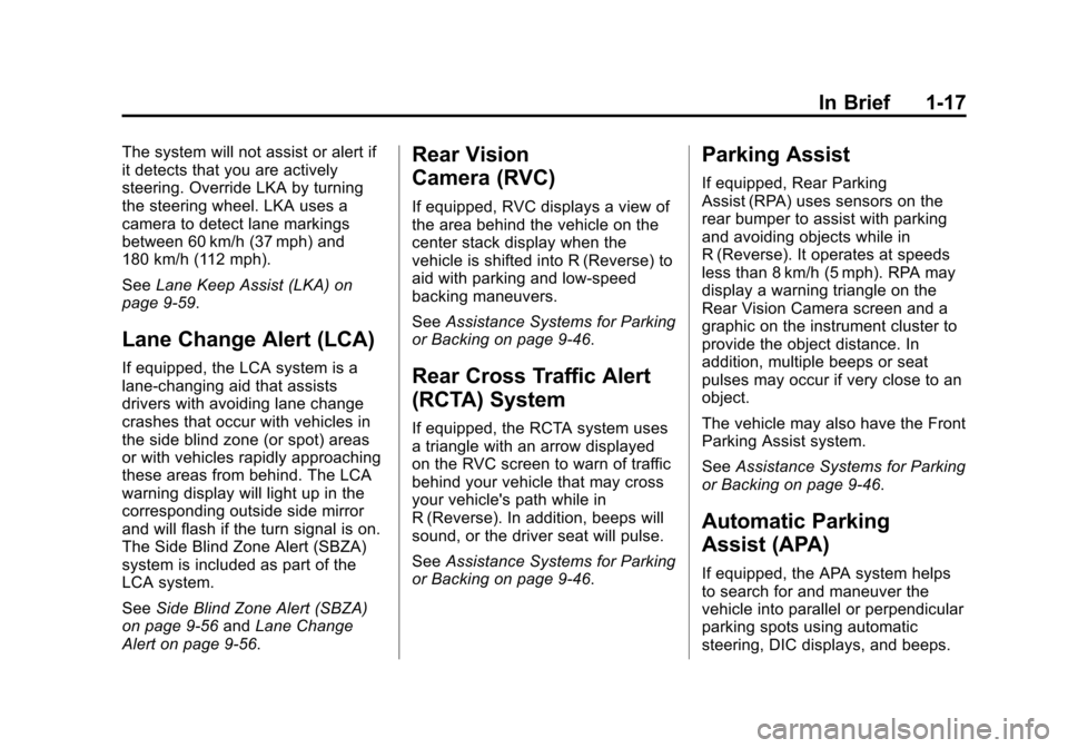 CADILLAC CTS SEDAN 2015 3.G Owners Manual Black plate (17,1)Cadillac CTS Owner Manual (GMNA-Localizing-U.S./Canada/Mexico-
7707478) - 2015 - crc - 10/1/14
In Brief 1-17
The system will not assist or alert if
it detects that you are actively
s CADILLAC CTS SEDAN 2015 3.G Owners Manual Black plate (17,1)Cadillac CTS Owner Manual (GMNA-Localizing-U.S./Canada/Mexico-
7707478) - 2015 - crc - 10/1/14
In Brief 1-17
The system will not assist or alert if
it detects that you are actively
s