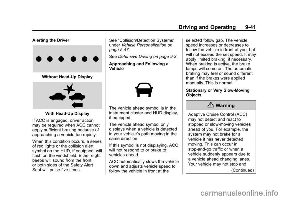 CADILLAC CTS SEDAN 2015 3.G Owners Manual Black plate (41,1)Cadillac CTS Owner Manual (GMNA-Localizing-U.S./Canada/Mexico-
7707478) - 2015 - crc - 10/1/14
Driving and Operating 9-41
Alerting the Driver
Without Head-Up Display
With Head-Up Dis