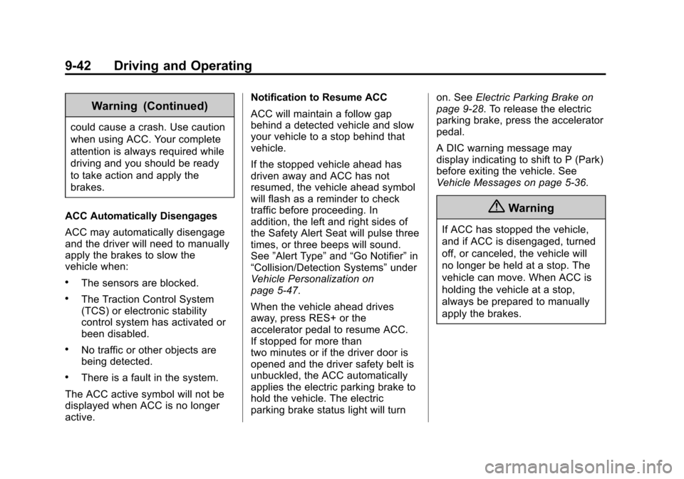 CADILLAC CTS SEDAN 2015 3.G Owners Manual Black plate (42,1)Cadillac CTS Owner Manual (GMNA-Localizing-U.S./Canada/Mexico-
7707478) - 2015 - crc - 10/1/14
9-42 Driving and Operating
Warning (Continued)
could cause a crash. Use caution
when us CADILLAC CTS SEDAN 2015 3.G Owners Manual Black plate (42,1)Cadillac CTS Owner Manual (GMNA-Localizing-U.S./Canada/Mexico-
7707478) - 2015 - crc - 10/1/14
9-42 Driving and Operating
Warning (Continued)
could cause a crash. Use caution
when us