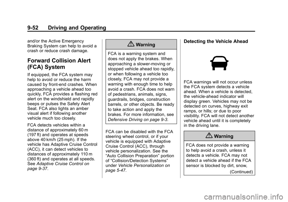 CADILLAC CTS SEDAN 2015 3.G Owners Manual Black plate (52,1)Cadillac CTS Owner Manual (GMNA-Localizing-U.S./Canada/Mexico-
7707478) - 2015 - crc - 10/1/14
9-52 Driving and Operating
and/or the Active Emergency
Braking System can help to avoid CADILLAC CTS SEDAN 2015 3.G Owners Manual Black plate (52,1)Cadillac CTS Owner Manual (GMNA-Localizing-U.S./Canada/Mexico-
7707478) - 2015 - crc - 10/1/14
9-52 Driving and Operating
and/or the Active Emergency
Braking System can help to avoid