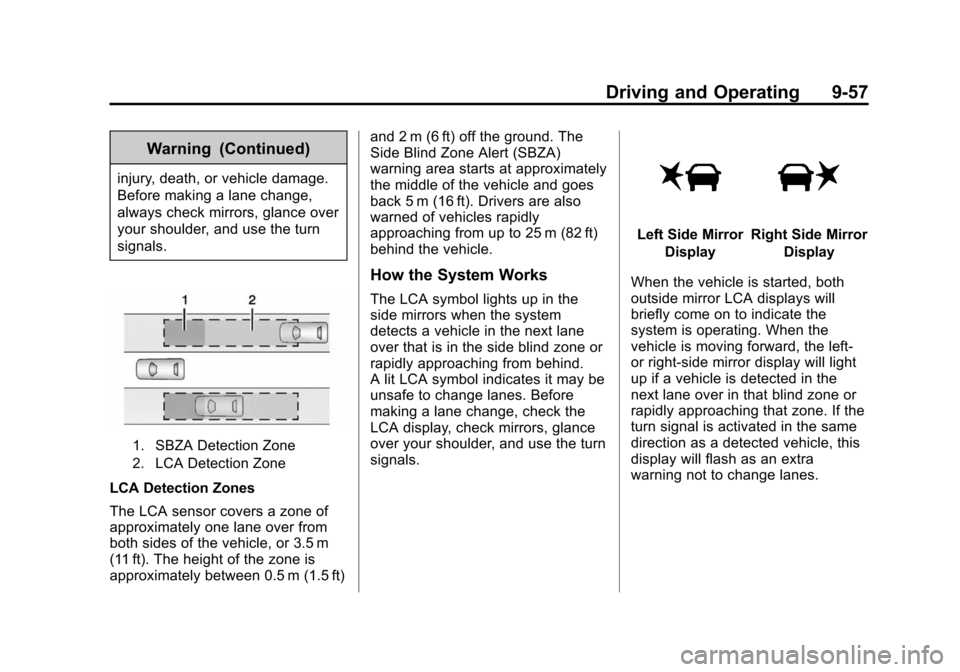 CADILLAC CTS SEDAN 2015 3.G Owners Guide Black plate (57,1)Cadillac CTS Owner Manual (GMNA-Localizing-U.S./Canada/Mexico-
7707478) - 2015 - crc - 10/1/14
Driving and Operating 9-57
Warning (Continued)
injury, death, or vehicle damage.
Before CADILLAC CTS SEDAN 2015 3.G Owners Guide Black plate (57,1)Cadillac CTS Owner Manual (GMNA-Localizing-U.S./Canada/Mexico-
7707478) - 2015 - crc - 10/1/14
Driving and Operating 9-57
Warning (Continued)
injury, death, or vehicle damage.
Before